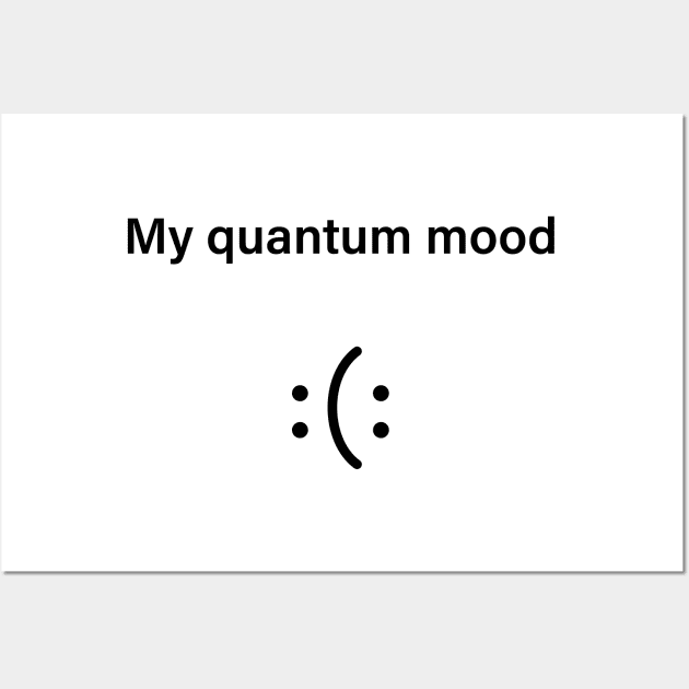 Quantum Mood Funny Quantum Physics Wall Art by ScienceCorner